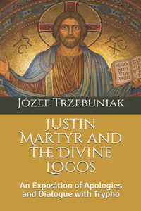 Justin Martyr and the Divine Logos