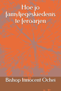 Hoe jo famyljegeskiedenis te feroarjen