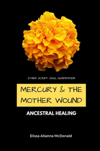 Mercury & The Mother Wound Ancestral Healing