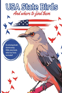 USA State Birds and Where to Find Them: A coloring book of all 50 states birds with fun facts