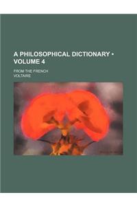 A Philosophical Dictionary (Volume 4); From the French