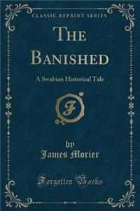 The Banished: A Swabian Historical Tale (Classic Reprint)