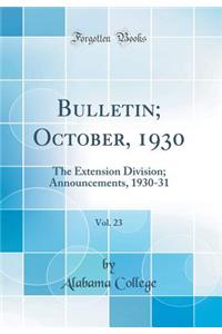 Bulletin; October, 1930, Vol. 23: The Extension Division; Announcements, 1930-31 (Classic Reprint)