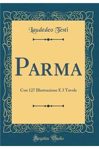 Parma: Con 127 Illustrazione E 3 Tavole (Classic Reprint)