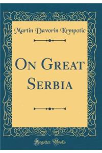 On Great Serbia (Classic Reprint)