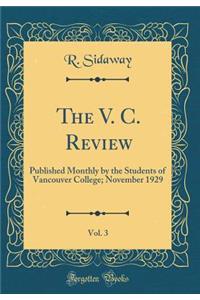 The V. C. Review, Vol. 3: Published Monthly by the Students of Vancouver College; November 1929 (Classic Reprint)