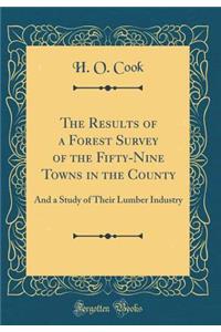The Results of a Forest Survey of the Fifty-Nine Towns in the County: And a Study of Their Lumber Industry (Classic Reprint)