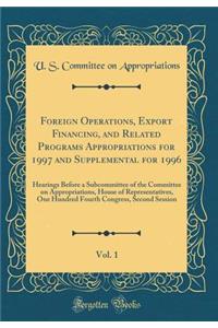 Foreign Operations, Export Financing, and Related Programs Appropriations for 1997 and Supplemental for 1996, Vol. 1: Hearings Before a Subcommittee of the Committee on Appropriations, House of Representatives, One Hundred Fourth Congress, Second S