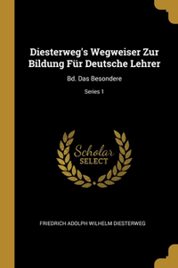 Diesterweg's Wegweiser Zur Bildung Für Deutsche Lehrer