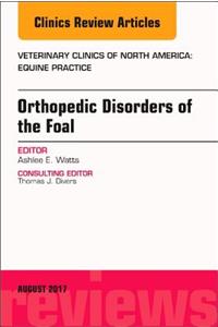 Orthopedic Disorders of the Foal, an Issue of Veterinary Clinics of North America: Equine Practice