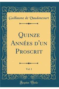 Quinze Annï¿½es d'Un Proscrit, Vol. 1 (Classic Reprint)