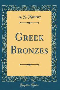 Greek Bronzes (Classic Reprint)