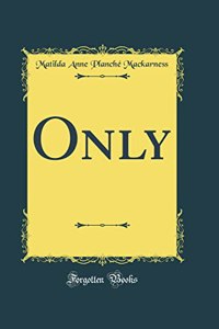 Only (Classic Reprint)