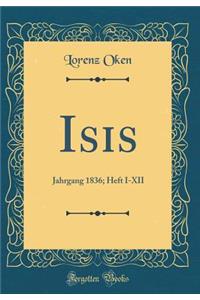 Isis: Jahrgang 1836; Heft I-XII (Classic Reprint)