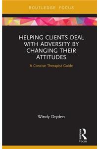 Helping Clients Deal with Adversity by Changing Their Attitudes