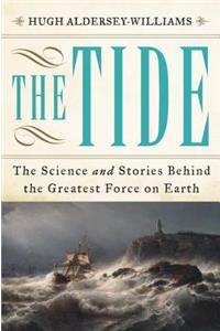 The Tide - The Science and Stories Behind the Greatest Force on Earth