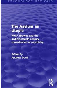 Asylum as Utopia (Psychology Revivals)