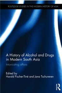 A History of Alcohol and Drugs in Modern South Asia