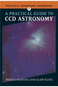 Practical Guide to CCD Astronomy