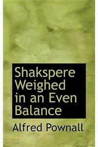 Shakspere Weighed in an Even Balance