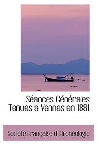 Séances Générales Tenues a Vannes En 1881