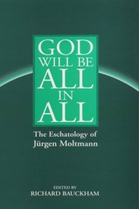 God Will be All in All: Eschatology of Jurgen Moltmann Paperback â€“ 1 January 1999