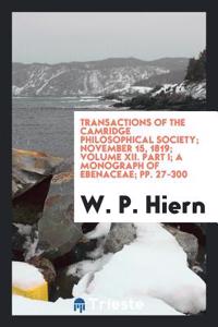 Transactions of the Camridge Philosophical Society; November 15, 1819; Volume XII. Part I; A monograph of Ebenaceae; pp. 27-300