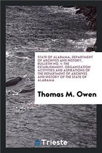 State of Alabama, Department of Archives and History, Bulletin No. 1: The establishment. Organization activities and aspirations of the department of