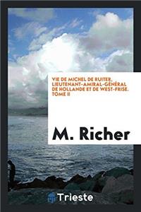 Vie de Michel de Ruiter, lieutenant-amiral-gï¿½nï¿½ral de Hollande et de West-Frise. Tome II