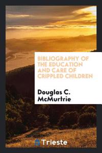 Bibliography of the Education and Care of Crippled Children