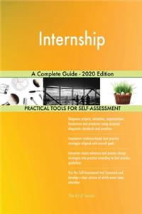 Internship A Complete Guide - 2020 Edition