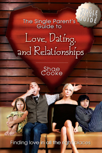The Single Parent's Guide to Love, Dating, and Relationships: Finding Love in All the Right Places