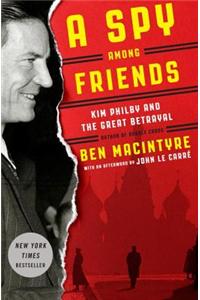 A Spy Among Friends: Kim Philby and the Great Betrayal: Kim Philby and the Great Betrayal