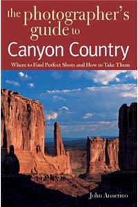 The Photographer's Guide to Canyon Country
