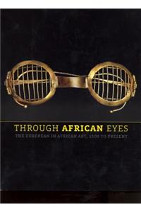 Through African Eyes: The European in African Art, 1500 to Present