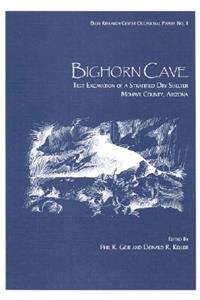 Bighorn Cave: Test Excavation of a Stratified Dry Shelter, Mohave County, Arizona: Test Excavation of a Stratified Dry Shelter, Mohave County, Arizona