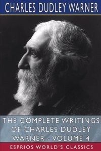 Complete Writings of Charles Dudley Warner - Volume 4 (Esprios Classics)