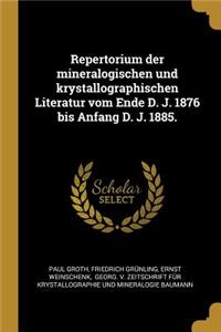 Repertorium der mineralogischen und krystallographischen Literatur vom Ende D. J. 1876 bis Anfang D. J. 1885.