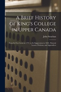 Brief History of King's College in Upper Canada [microform]