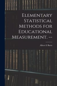 Elementary Statistical Methods for Educational Measurement. --