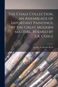 Coale Collection, an Assemblage of Important Paintings, by the Great Modern Masters., Formed by S.A. Coale