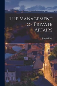 Management of Private Affairs [microform]