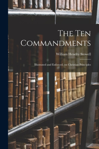 Ten Commandments; Illustrated and Enforced, on Christian Principles