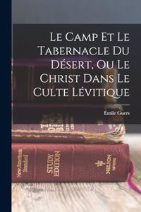 Camp Et Le Tabernacle Du Désert, Ou Le Christ Dans Le Culte Lévitique
