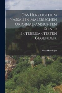 Herzogthum Nassau in malerischen Original-Ansichten seiner interessantesten Gegenden.