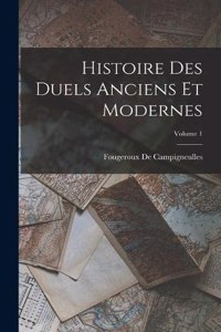 Histoire Des Duels Anciens Et Modernes; Volume 1