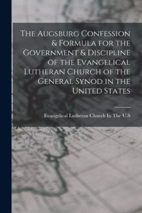 Augsburg Confession & Formula for the Government & Discipline of the Evangelical Lutheran Church of the General Synod in the United States