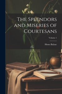 Splendors and Miseries of Courtesans; Volume 1
