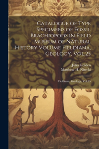 Catalogue of Type Specimens of Fossil Brachiopods in Field Museum of Natural History Volume Fieldiana, Geology, Vol.25