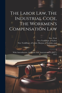 Labor Law, The Industrial Code, The Workmen's Compensation Law